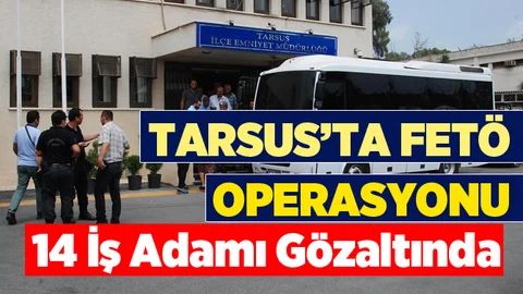 Tarsus'ta FETÖ Operasyonu 14 Gözaltı