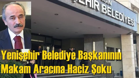 Yenişehir Belediye Başkanının makam aracına haciz şoku