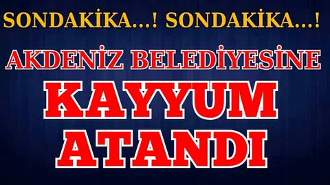 Akdeniz Belediyesine Kayyum Atandı 
