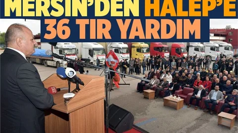 Halep’e İnsani Yardım Malzemesi Taşıyan 36 Yardım Tırı, Mersin’den Uğurlandı