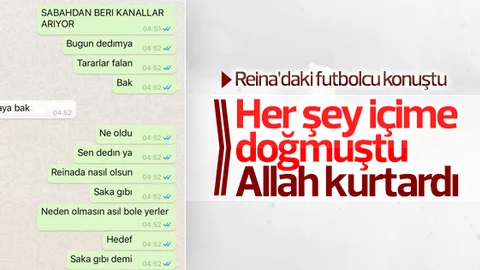 Reina'daki futbolcu saldırı anını anlattı
