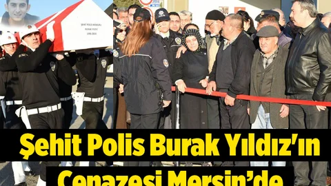 Şehit Polis Burak Yıldız'ın Cenazesi Memleketi Mersin'de
