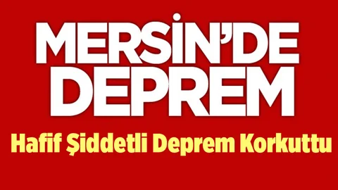 Mersin'de Deprem Meydana Geldi