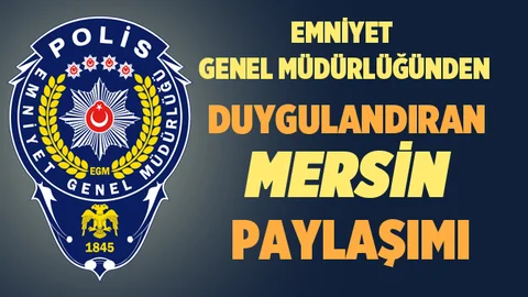 Emniyet Genel Müdürlüğünden Duygulandıran Mersin Paylaşımı