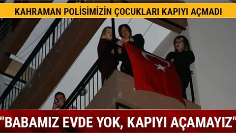 "Babamız evde yok, kapıyı açamayız”