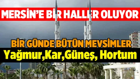 Mersin’de Bir Günde 4 Mevsim