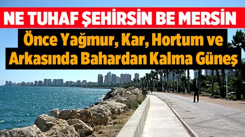 Mersin'de Bahardan Kalma Bir Gün Yaşandı