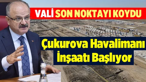 Çukurova Bölgesel Havalimanı'nın İnşaatına Başlanıyor