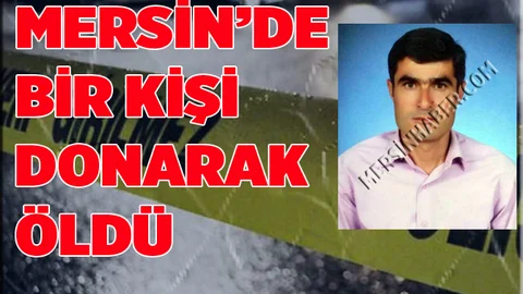 Silifke'de Bir Kişi Donarak Hayatını Kaybetti