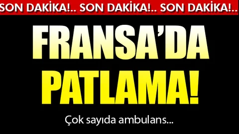 SON DAKİKA! Fransa'da patlama