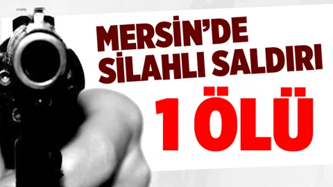 Mersin'de Silahlı Saldırı 1 Ölü