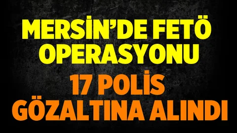 Mersin'de FETÖ Operasyonu