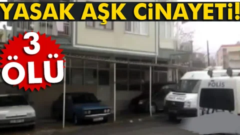 Yasak aşk cinayeti: 3 ölü
