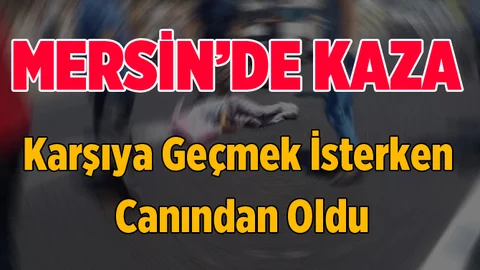 Mersin'de Trafik Kazası 1 Ölü