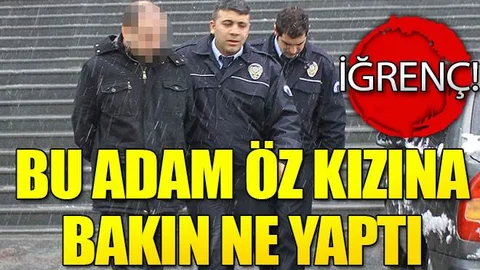 Baba, öz kızına cinsel tacizden tutuklandı