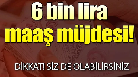 Anneye 6 bin lira maaş!