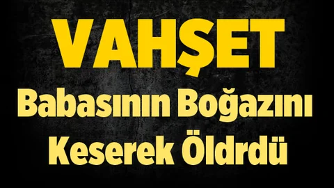 Apartman girişinde tartıştığı babasının boğazını kesti