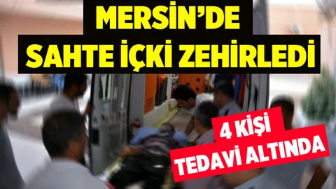 Mersin'de sahte içki içen 4 kişi zehirlendi