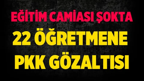 PKK/KCK operasyonunda 22 öğretmene gözaltı