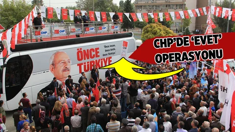 CHP'de 'Evet' Operasyonu
