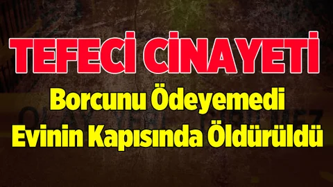 Tefeciye Borcunu Ödeyemedi, Evinin Kapısında Öldürüldü