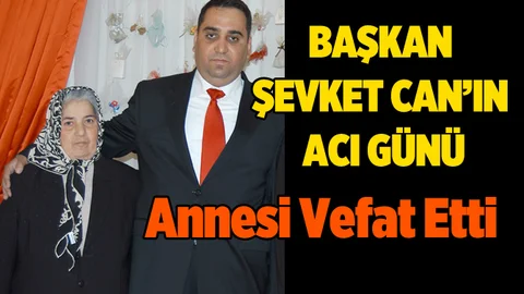 Tarsus Belediye Başkanı Şevket Can’ın annesi vefat etti