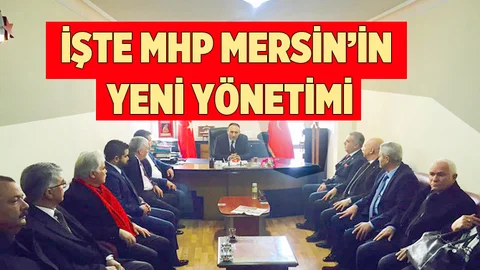 İşte MHP Mersin Teşkilatının Yeni Yönetimi