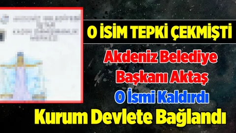 Akdeniz Belediyesi Tepkilere Neden Olan O İsmi Kaldırdı