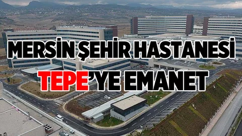 Mersin Şehir Hastanesi, TEPE'ye emanet 