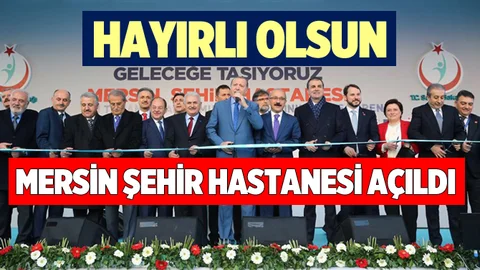 Mersin Şehir Hastanesi Açılışı Gerçekleştirildi