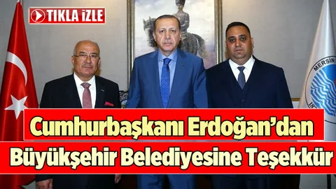 Cumhurbaşkanı Erdoğan'dan Büyükşehir Belediyesine Teşekkür