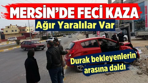 Mersin'de Kaza Yapan Otomobil Yolcu Durağına Girdi