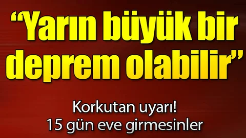 Yarın büyük bir deprem olabilir