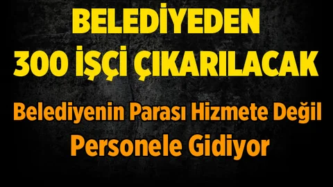 Akdeniz Belediyesinde ki İşçi Fazlalığı Azaltılacak