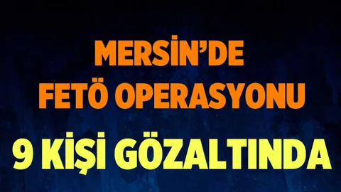 Mersin'de FETÖ Operasyonu