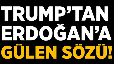 Trump'dan Erdoğan'a Gülen Sözü