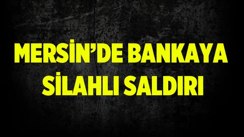 Tarsus'ta Bir Bankaya Silahlı Saldırı