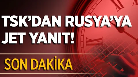 TSK'dan Rusya'ya Flaş Cevap