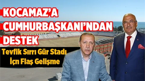 Kocamaz'ın Tevfik Gür Stadı Yeri Projesine Cumhurbaşkanından Destek