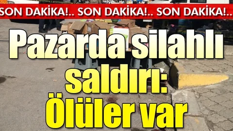 Pazar yerinde silahlı kavga: 2 ölü