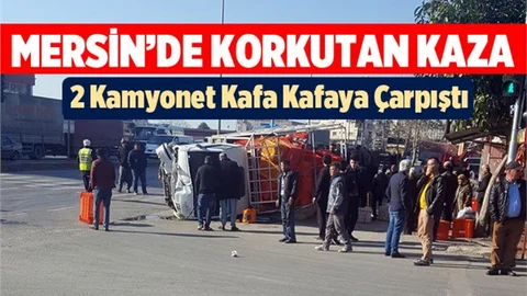 Mersin'de İki Kamyonet Kafa Kafaya Çarpıştı