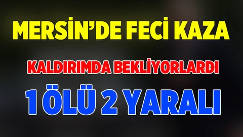 Mersin'de Trafik Kazası 1 Ölü 2 Yaralı