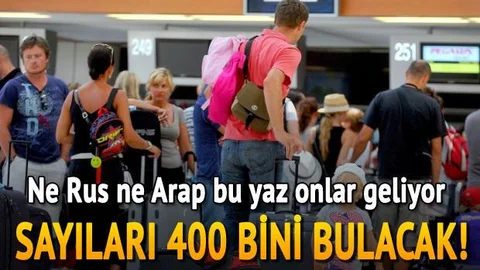 Ne Rus ne Arap bu yaz onlar geliyor.. Sayıları 400 bini bulacak