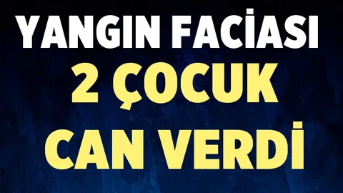 Ev Yangınında 2 Çocuk Öldü