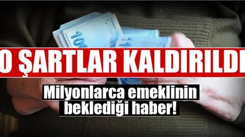 Milyonlarca emeklinin beklediği haber! O şartlar kaldırıldı