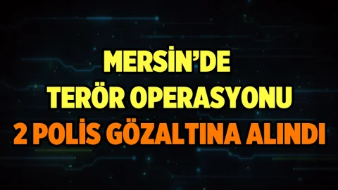 Mersin'de FETÖ Operasyonunda 2 Polis Gözaltına Alındı
