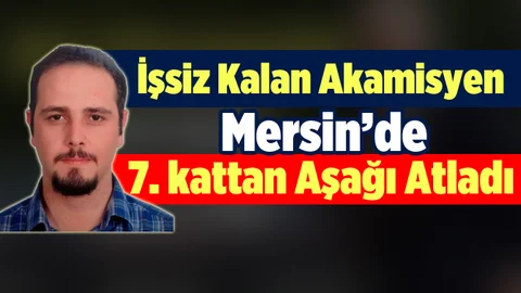 İşsiz Kalan Araştırma Görevlisi Mersin'de İntihar Etti
