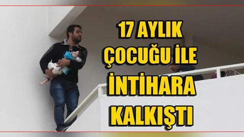 17 Aylık Bebeğiyle İntihara Kalkıştı