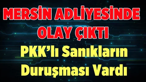 Mersin Adliyesinde Olay Çıktı