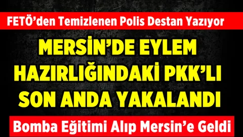 Mersin'de Eylem Hazırlığında Olan PKK'lı Yakalandı